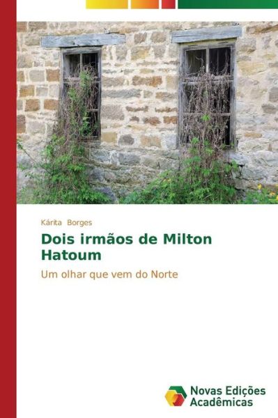 Cover for Kárita Borges · Dois Irmãos De Milton Hatoum: Um Olhar Que Vem Do Norte (Paperback Book) [Portuguese edition] (2014)