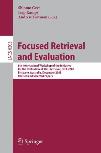 Cover for Shlomo Geva · Focused Retrieval and Evaluation: 8th International Workshop of the Initiative for the Evaluation of Xml Retrieval, Inex 2009, Brisbane, Australia, December 7-9, 2009, Revised and Selected Papers - Lecture Notes in Computer Science / Information Systems a (Taschenbuch) (2010)