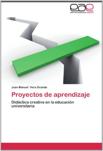 Cover for Juan Manuel Vera Ocando · Proyectos De Aprendizaje: Didáctica Creativa en La Educación Universitaria (Paperback Book) [Spanish edition] (2012)