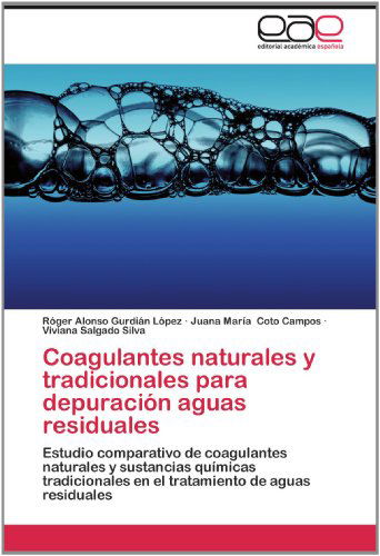 Cover for Viviana Salgado Silva · Coagulantes Naturales Y Tradicionales Para Depuración Aguas Residuales: Estudio Comparativo De Coagulantes Naturales Y Sustancias Químicas ... De Aguas Residuales (Paperback Book) [Spanish edition] (2012)