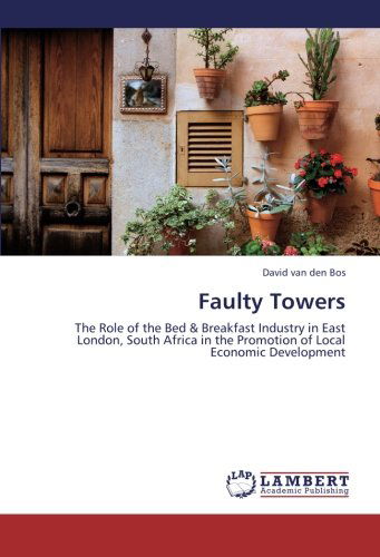 Cover for David Van den Bos · Faulty Towers: the Role of the Bed &amp; Breakfast Industry in East London, South Africa in the Promotion of Local Economic Development (Paperback Book) (2012)