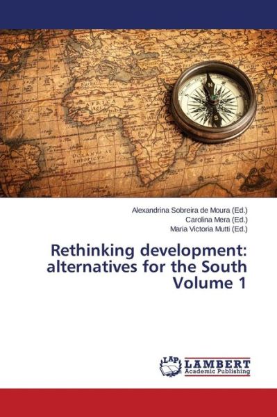 Rethinking Development: Alternatives for the South Volume 1 - Sobreira De Moura Alexandrina - Books - LAP Lambert Academic Publishing - 9783659413551 - December 20, 2013