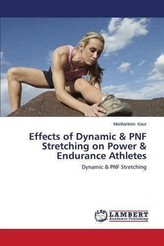 Cover for Kaur Manharleen · Effects of Dynamic &amp; Pnf Stretching on Power &amp; Endurance Athletes (Paperback Book) (2014)