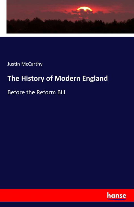 The History of Modern England - Justin Mccarthy - Books - LIGHTNING SOURCE UK LTD - 9783741103551 - September 3, 2016