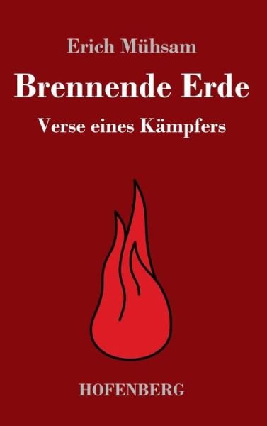 Cover for Erich Muhsam · Brennende Erde: Verse eines Kampfers (Hardcover Book) (2019)