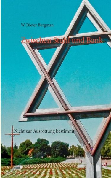 Cover for W Dieter Bergman · Zwischen Stuhl und Bank: Nicht zur Ausrottung bestimmt (Paperback Book) (2019)