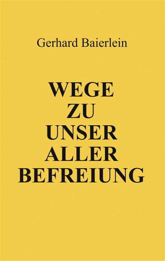 Cover for Baierlein · Wege zu unser aller Befreiung (Bog) (2020)