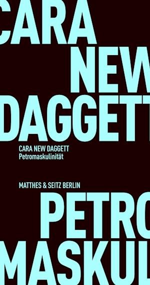 Petromaskulinität - Cara New Daggett - Boeken - Matthes & Seitz Berlin - 9783751805551 - 8 februari 2023