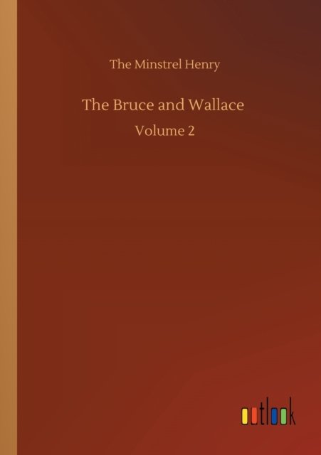The Bruce and Wallace: Volume 2 - The Minstrel Henry - Bøker - Outlook Verlag - 9783752345551 - 26. juli 2020