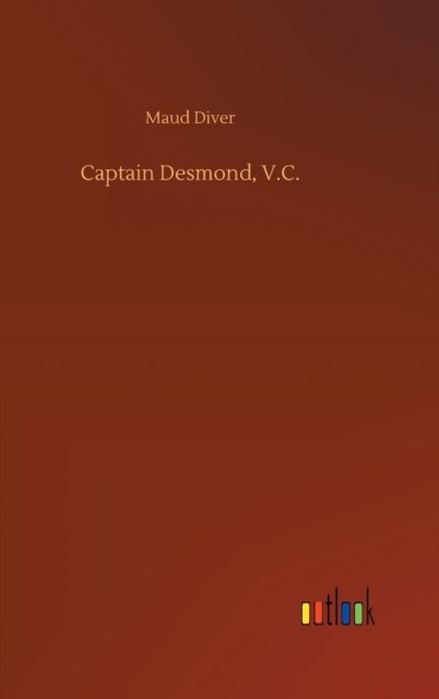 Cover for Maud Diver · Captain Desmond, V.C. (Hardcover bog) (2020)