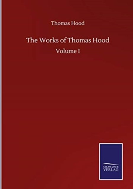 Cover for Hood Thomas Hood · The Works of Thomas Hood: Volume I (Gebundenes Buch) (2020)