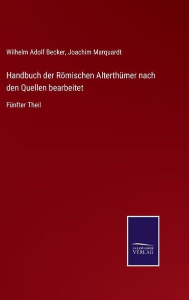 Cover for Joachim Marquardt · Handbuch der Roemischen Alterthumer nach den Quellen bearbeitet (Gebundenes Buch) (2021)