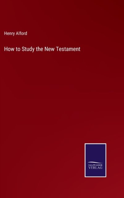 Cover for Henry Alford · How to Study the New Testament (Hardcover bog) (2022)