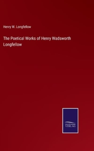 Cover for Henry W Longfellow · The Poetical Works of Henry Wadsworth Longfellow (Hardcover Book) (2022)