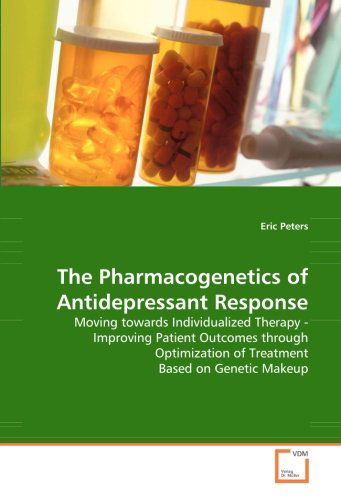 Cover for Eric Peters · The Pharmacogenetics of Antidepressant Response: Moving Towards Individualized Therapy - Improving Patient Outcomes Through Optimization of Treatment Based on Genetic Makeup (Paperback Book) (2008)