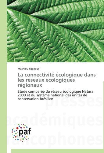 La Connectivité Écologique Dans Les Réseaux Écologiques Régionaux: Etude Comparée Du Réseau Écologique Natura 2000 et Du Système National Des Unités De Conservation Brésilien - Mathieu Pageaux - Books - Presses Académiques Francophones - 9783838140551 - February 28, 2018