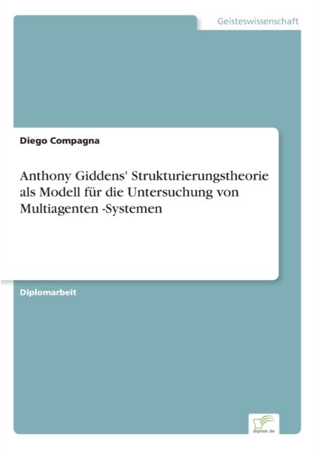 Cover for Diego Compagna · Anthony Giddens' Strukturierungstheorie als Modell fur die Untersuchung von Multiagenten -Systemen (Paperback Book) (2000)