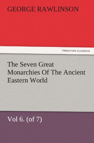 Cover for George Rawlinson · The Seven Great Monarchies of the Ancient Eastern World, Vol 6. (Of 7): Parthia the History, Geography, and Antiquities of Chaldaea, Assyria, Babylon, ... Maps and Illustrations. (Tredition Classics) (Paperback Book) (2011)