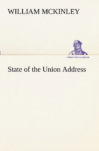 State of the Union Address (Tredition Classics) - William Mckinley - Książki - tredition - 9783849171551 - 4 grudnia 2012