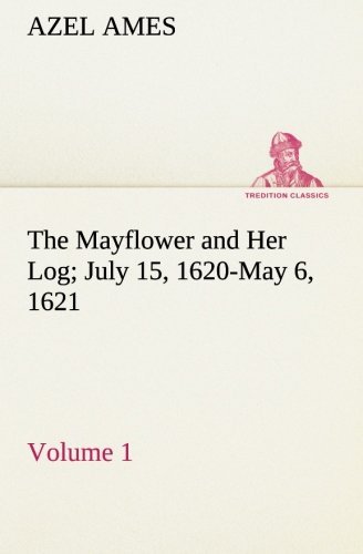 Cover for Azel Ames · The Mayflower and Her Log July 15, 1620-may 6, 1621  -  Volume 1 (Tredition Classics) (Paperback Bog) (2013)