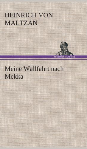 Cover for Heinrich Von Maltzan · Meine Wallfahrt Nach Mekka (Gebundenes Buch) [German edition] (2013)