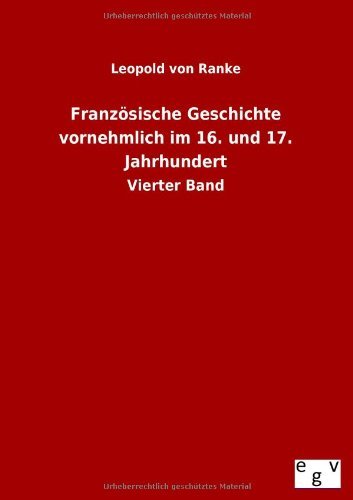 Französische Geschichte Vornehmlich Im 16. Und 17. Jahrhundert - Leopold Von Ranke - Bücher - Salzwasser-Verlag GmbH - 9783863829551 - 23. Oktober 2012
