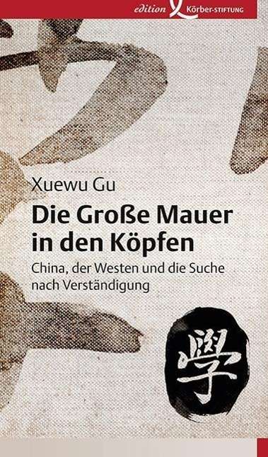 Cover for Xuewu Gu · Gu:die GroÃŸe Mauer In Den KÃ¶pfen (Buch)