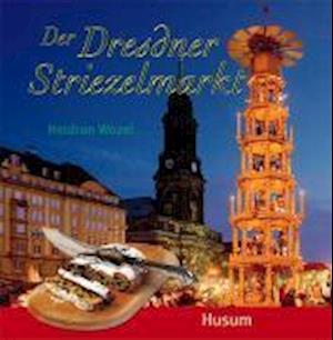 Der Dresdner Striezelmarkt - Heidrun Wozel - Książki - Husum Druck - 9783898764551 - 9 grudnia 2009