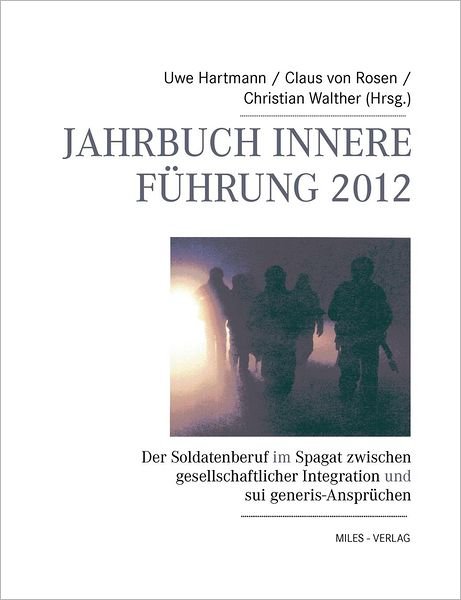 Cover for Uwe Hartmann · Jahrbuch Innere Fuhrung 2012: Der Soldatenberuf im Spagat zwischen gesellschaftlicher Integration und sui generis-Anspruchen. (Taschenbuch) (2012)