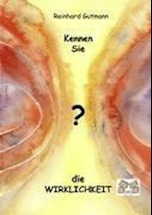 Cover for Reinhard Gutmann · Kennen Sie die Wirklichkeit (Pocketbok) (2010)