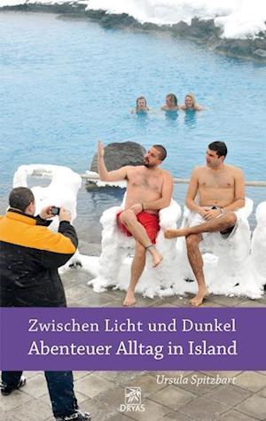 Cover for Ursula Spitzbart · Zwischen Licht und Dunkel – Abenteuer Alltag in Island (Book) (2023)