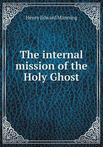 Cover for Henry Edward Manning · The Internal Mission of the Holy Ghost (Paperback Book) (2013)