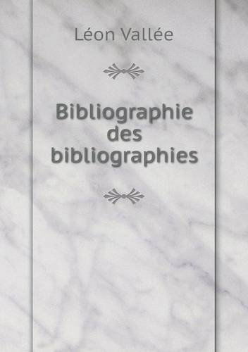 Cover for Léon Vallée · Bibliographie Des Bibliographies (Paperback Book) [French edition] (2014)