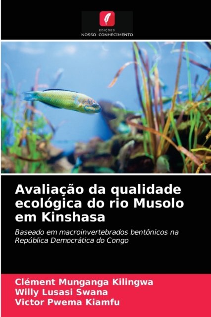 Cover for Clément MUNGANGA KILINGWA · Avaliação da qualidade ecológica do rio Musolo em Kinshasa (Taschenbuch) (2020)
