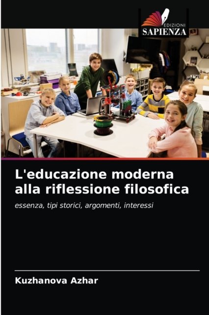 L'educazione moderna alla riflessione filosofica - Kuzhanova Azhar - Bøker - Edizioni Sapienza - 9786203051551 - 27. april 2021