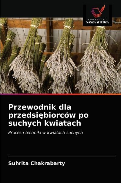 Cover for Suhrita Chakrabarty · Przewodnik dla przedsi?biorcow po suchych kwiatach (Paperback Book) (2020)