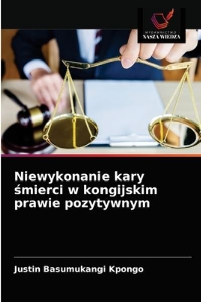 Cover for Justin Basumukangi Kpongo · Niewykonanie kary ?mierci w kongijskim prawie pozytywnym (Paperback Book) (2021)