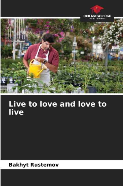 Cover for Bakhyt Rustemov · Live to love and love to live (Paperback Book) (2021)