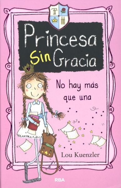 Cover for Lou Kuenzler · Princesa Sin Gracia: No Hay Mas Que Una (Hardcover Book) (2015)