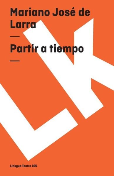Cover for Mariano Jose De Larra · Partir a Tiempo (Teatro) (Spanish Edition) (Pocketbok) [Spanish edition] (2014)