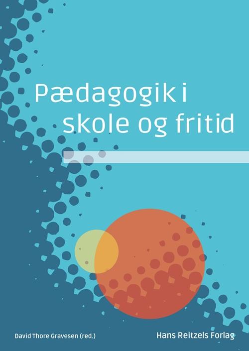 Cover for Niels Ejbye-Ernst; Stig Broström; Carsten René Jørgensen; Christian Graugaard; Ivar Frønes; Vibe Larsen; Anne Bahrenscheer; Lene S.K. Schmidt; Ulla Pedersen; Lone Wiegaard; Helle Rabøl Hansen; David Thore Gravesen; Katrine Zeuthen; Trine Ankerstjerne; Mar · Pædagogik i skole og fritid (Sewn Spine Book) [1st edition] (2017)