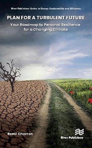 Cover for Remi Charron · Plan for a Turbulent Future: Your Roadmap to Personal Resilience for a Changing Climate - River Publishers Series in Energy Sustainability and Efficiency (Hardcover Book) (2022)