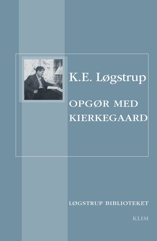 Cover for K. E. Løgstrup · Løgstrupbiblioteket: Opgør med Kierkegaard (Sewn Spine Book) [1º edição] (2013)