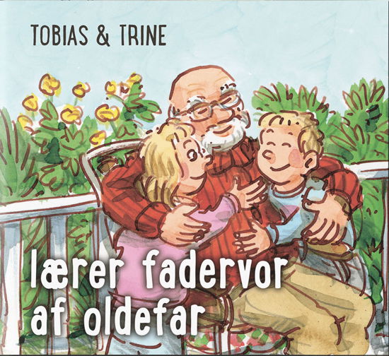 Tobias & Trine: Tobias & Trine lærer fadervor af oldefar - Malene Fenger-Grøndahl - Bøger - Bibelselskabet - 9788772322551 - 29. september 2022