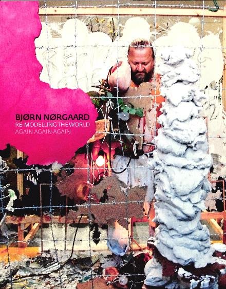 Cover for Bjørn Nørgaard · Re-Modelling The World Again Again Again (Book) (2015)