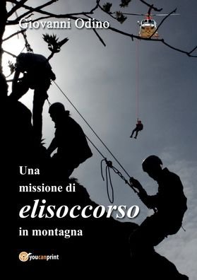 Cover for Odino Giovanni · Una Missione Di Elisoccorso In Montagna. Ediz. Illustrata (Book) (2018)