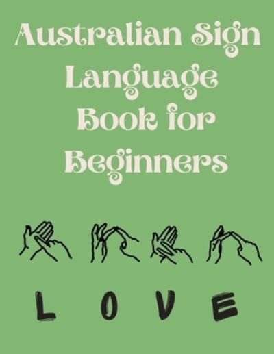 Cover for Cristie Publishing · Australian Sign Language Book for Beginners.Educational Book, Suitable for Children, Teens and Adults. Contains the AUSLAN Alphabet and Numbers (Pocketbok) (2021)