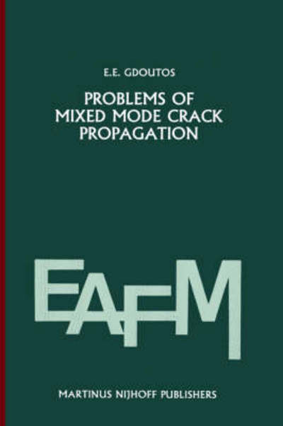 Cover for E.E. Gdoutos · Problems of mixed mode crack propagation - Engineering Applications of Fracture Mechanics (Hardcover Book) [1984 edition] (1984)