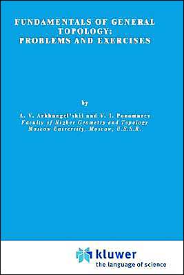 A. V. Arkhangel'skii · Fundamentals of General Topology: Problems and Exercises - Mathematics and Its Applications (Hardcover Book) (1984)