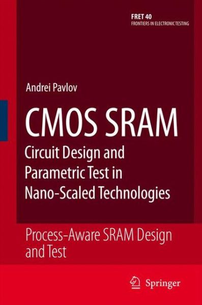 Andrei Pavlov · CMOS SRAM Circuit Design and Parametric Test in Nano-Scaled Technologies: Process-Aware SRAM Design and Test - Frontiers in Electronic Testing (Paperback Book) [Softcover reprint of hardcover 1st ed. 2008 edition] (2010)